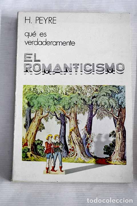Libros: Qu&eacute; es verdaderamente el romanticismo.- Peyre, Henri