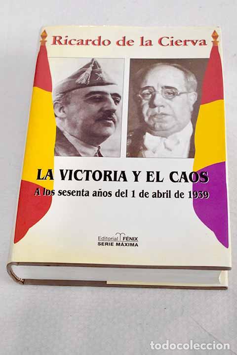 Libros: La victoria y el caos: a los sesenta a&ntilde;os del 1 de abril de 1939.- Cierva, Ricardo de la