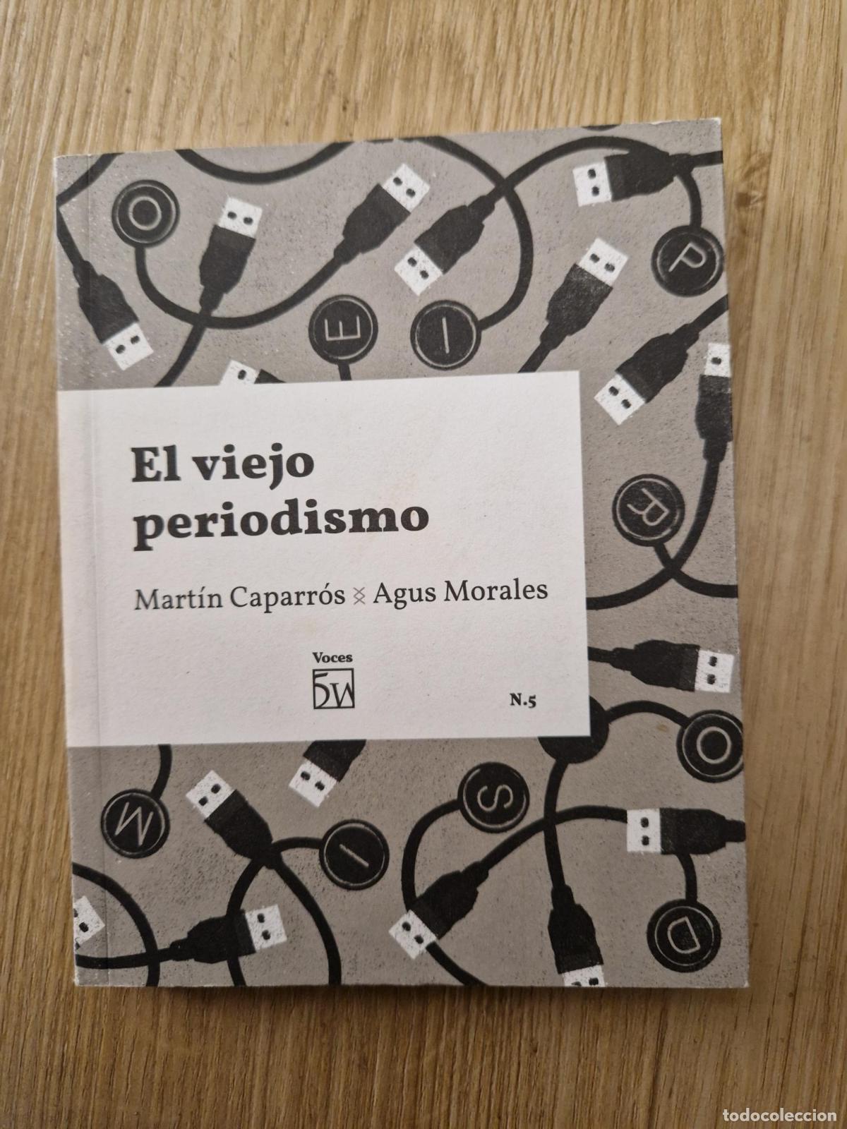 B&uuml;cher: El viejo periodismo - Martin Caparros, Agus Morales