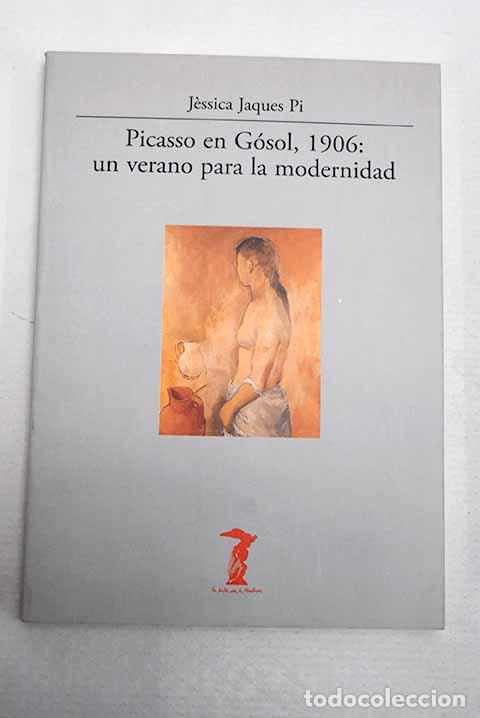Libros: Picasso en G&oacute;sol, 1906: un verano para la modernidad.- Jaques Pi, Jessica