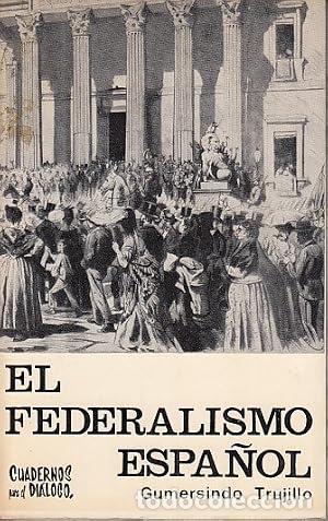 Libros: EL FEDERALISMO ESPA&Ntilde;OL - Gumersindo Trujillo.