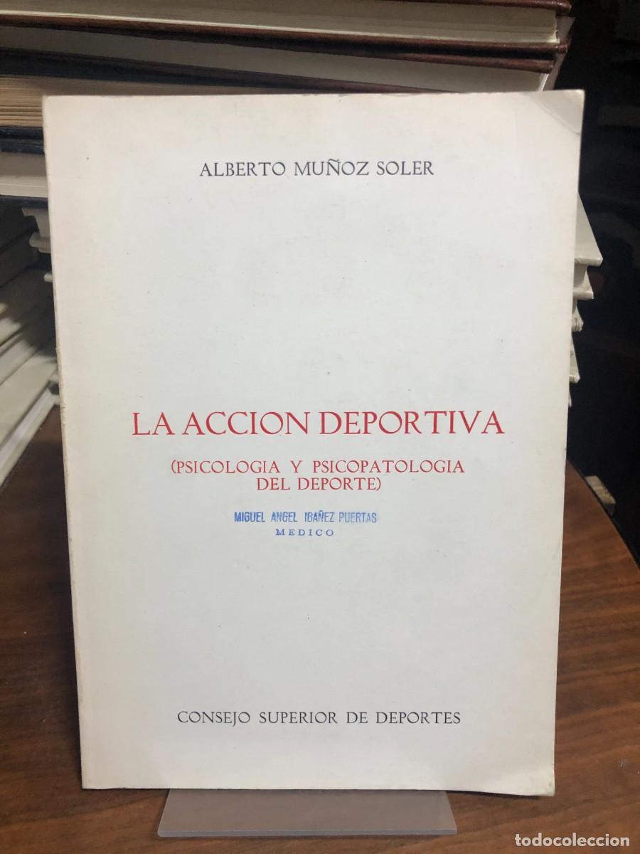Libros: La acci&oacute;n deportiva: Psicolog&iacute;a y psicopatolog&iacute;a del deporte Alberto Mu&ntilde;oz Soler / Consejo Superior