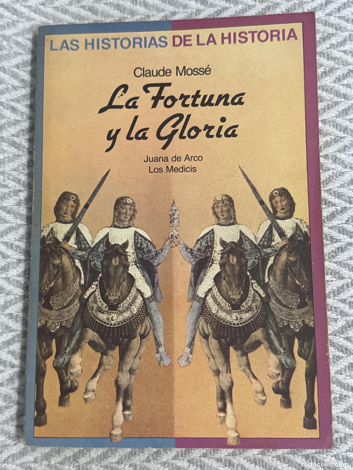Libros: Las historias de la historia. La fortuna y la gloria. Juana de Arco. Los M&eacute;dicis - Claude Moss&eacute;