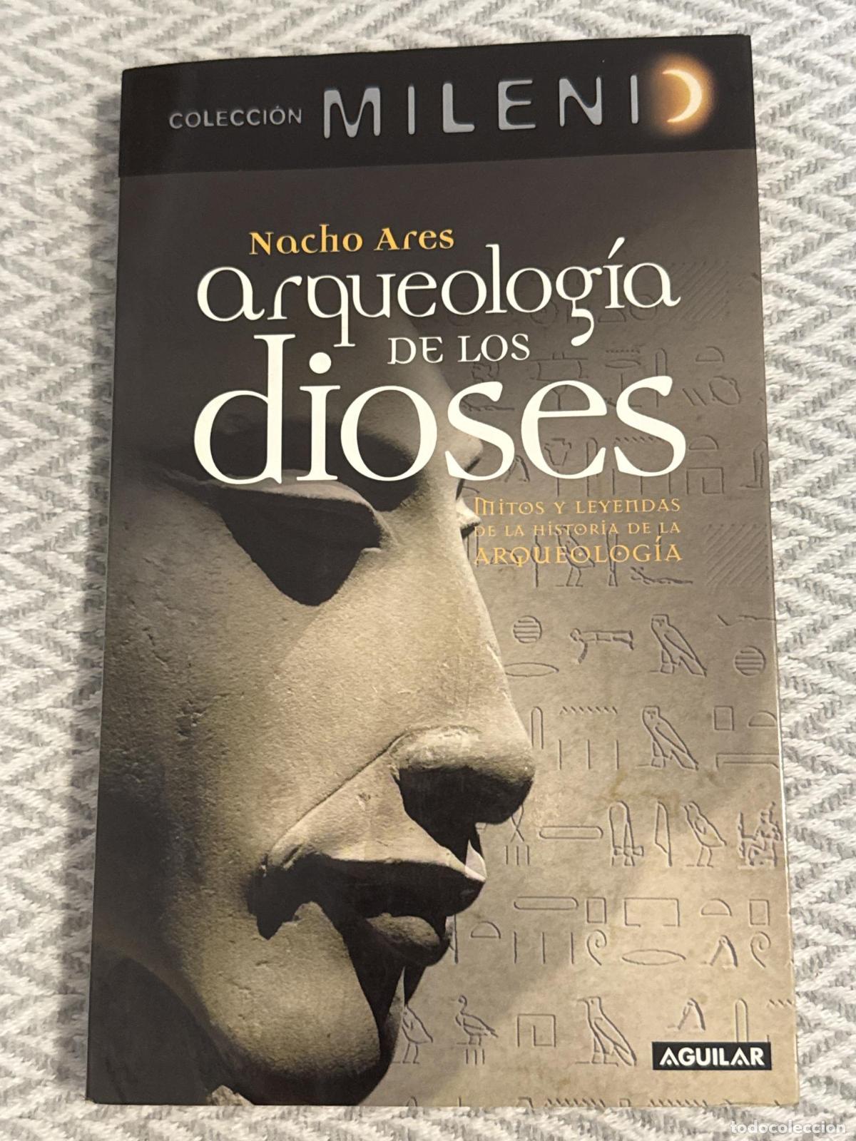 Libros: Arqueolog&iacute;a de los dioses. Mitos y leyendas de la historia de la arqueolog&iacute;a - Nacho Ares