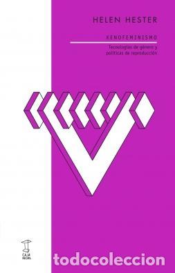 Libros: HESTER, Helen. - Xenofeminismo: tecnolog&iacute;as de g&eacute;nero y pol&iacute;ticas de reproducci&oacute;n.
