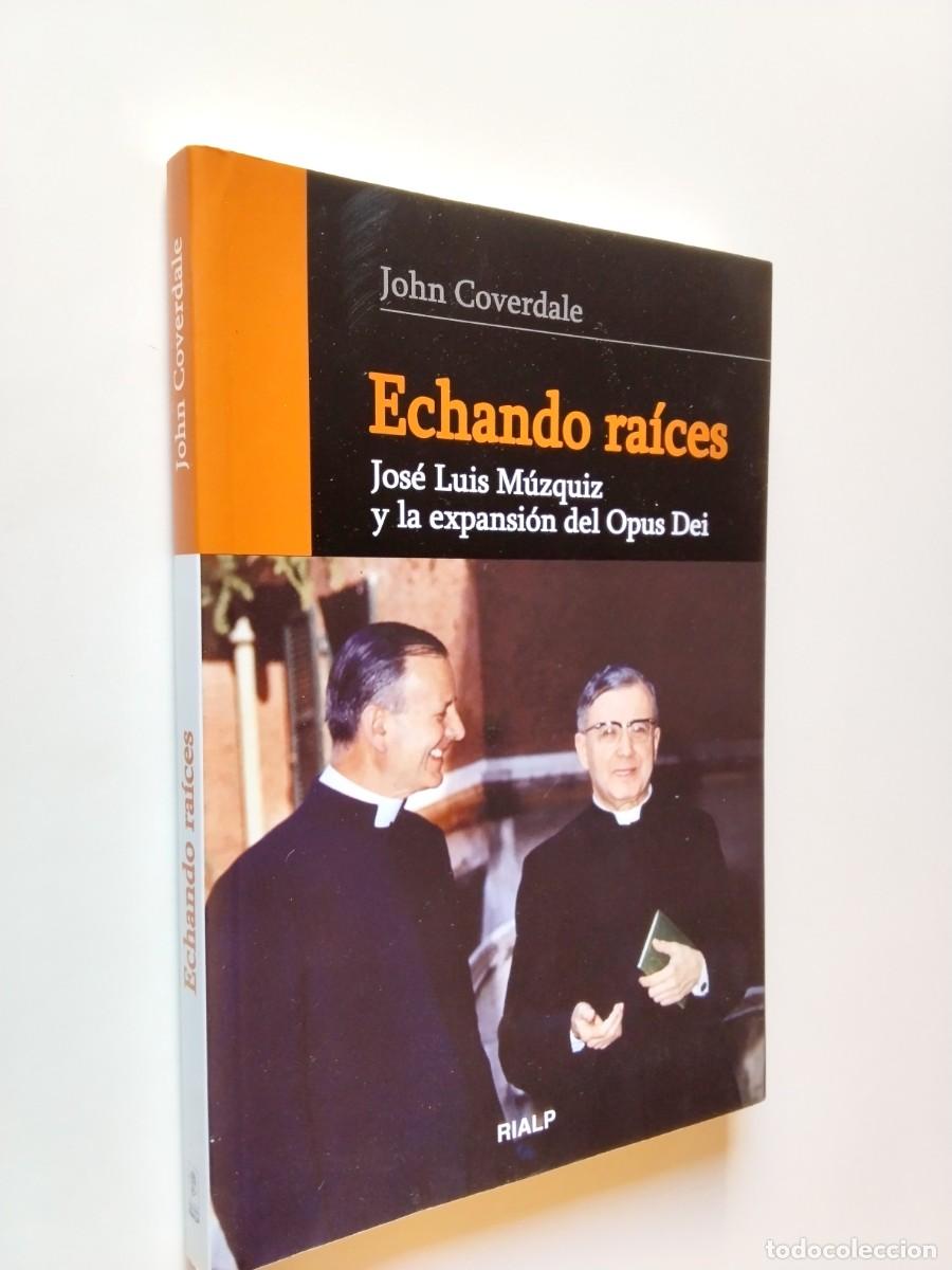Libros: John Coverdale - Echando ra&iacute;ces. Jos&eacute; Luis M&uacute;zquiz y la expansi&oacute;n del Opus Dei
