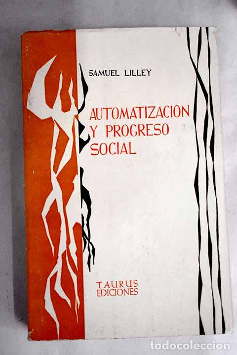 Libros: Automatizaci&oacute;n y progreso social.- Lilley, Samuel