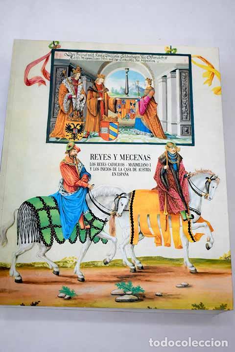 Libros: Reyes y mecenas: los Reyes Cat&oacute;licos, Maximiliano I y los inicios de la Casa de Austria en Espa&ntilde;a