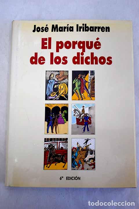 Libros: El porqu&eacute; de los dichos: sentido, origen y an&eacute;cdota de los dichos.- Iribarren, Jos&eacute; Mar&iacute;a