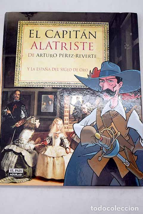 Libros: El capit&aacute;n Alatriste y la Espa&ntilde;a del Siglo de Oro.- P&eacute;rez-Reverte, Arturo