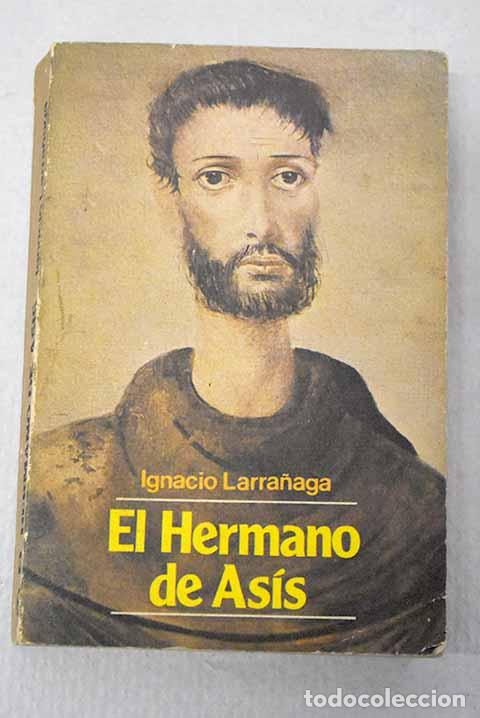 books: El hermano de As&iacute;s: vida profunda de San Francisco.- Larra&ntilde;aga, Ignacio