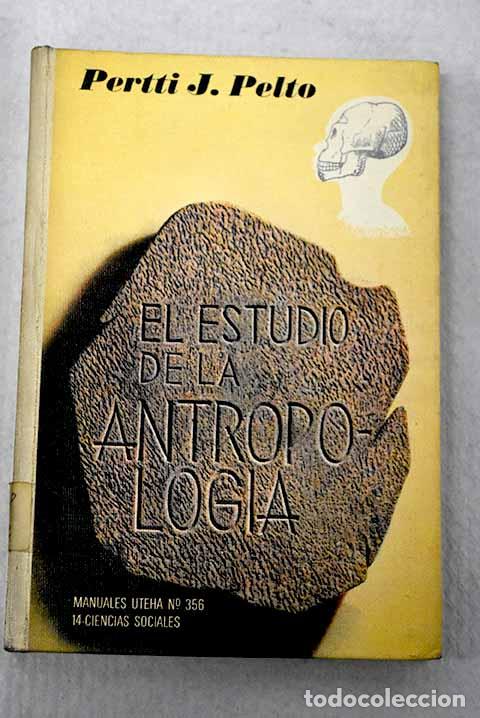 books: El estudio de la antropolog&iacute;a.- Pelto, Pertti J.