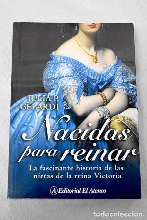 books: Nacidas para reinar: la fascinante historia de las nietas de la reina Victoria.- Gelardi, Julia P.