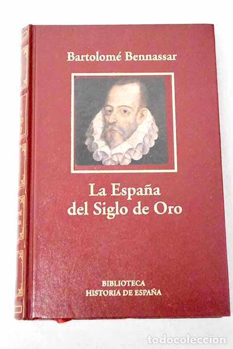 books: La Espa&ntilde;a del Siglo de Oro.- Bennassar, Bartolom&eacute;