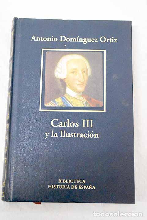 books: Carlos III y la Espa&ntilde;a de la Ilustraci&oacute;n.- Dom&iacute;nguez Ortiz, Antonio