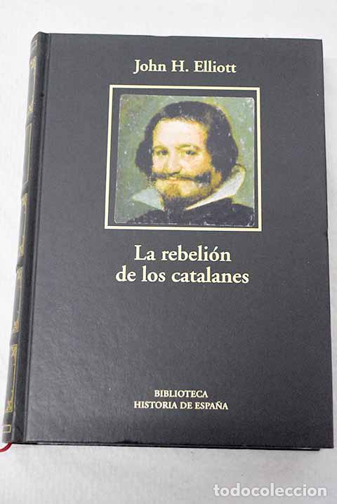 books: La rebeli&oacute;n de los catalanes: un estudio sobre la decadencia de Espa&ntilde;a (1598-1640).- Elliott, John