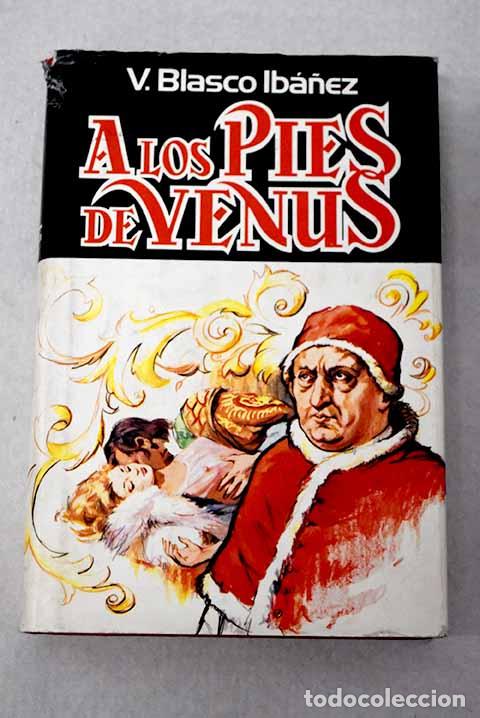B&uuml;cher: A los pies de Venus: Blasco Ib&aacute;&ntilde;ez, Vicente.- Blasco Ib&aacute;&ntilde;ez, Vicente
