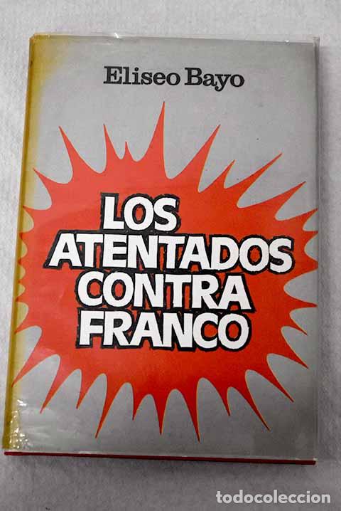 B&uuml;cher: Los atentados contra Franco.- Bayo, Eliseo