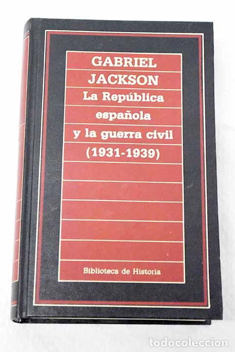 B&uuml;cher: La rep&uacute;blica espa&ntilde;ola y la guerra civil, 1931-1939.- Jackson, Gabriel