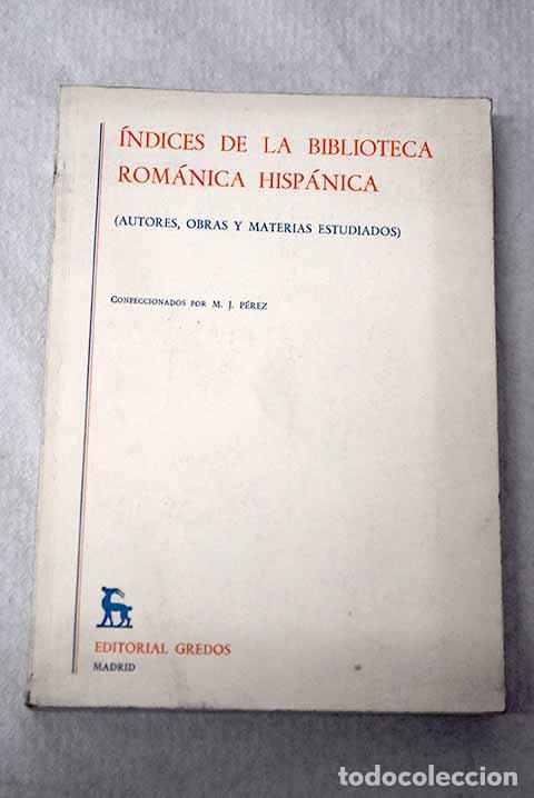 Libros: &Iacute;ndices de la Biblioteca Rom&aacute;nica Hisp&aacute;nica: (autores, obras y materias estudiadas).- P&eacute;rez, M. J.