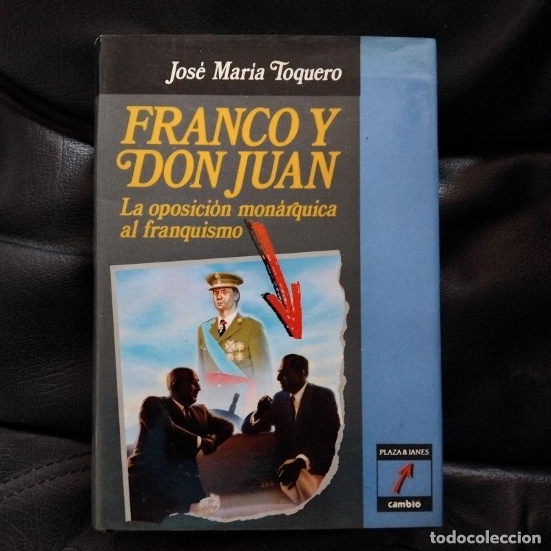 Libros: Franco y Don Juan. La oposici&oacute;n mon&aacute;rquica al franquismo - Jos&eacute; Mar&iacute;a Toquero