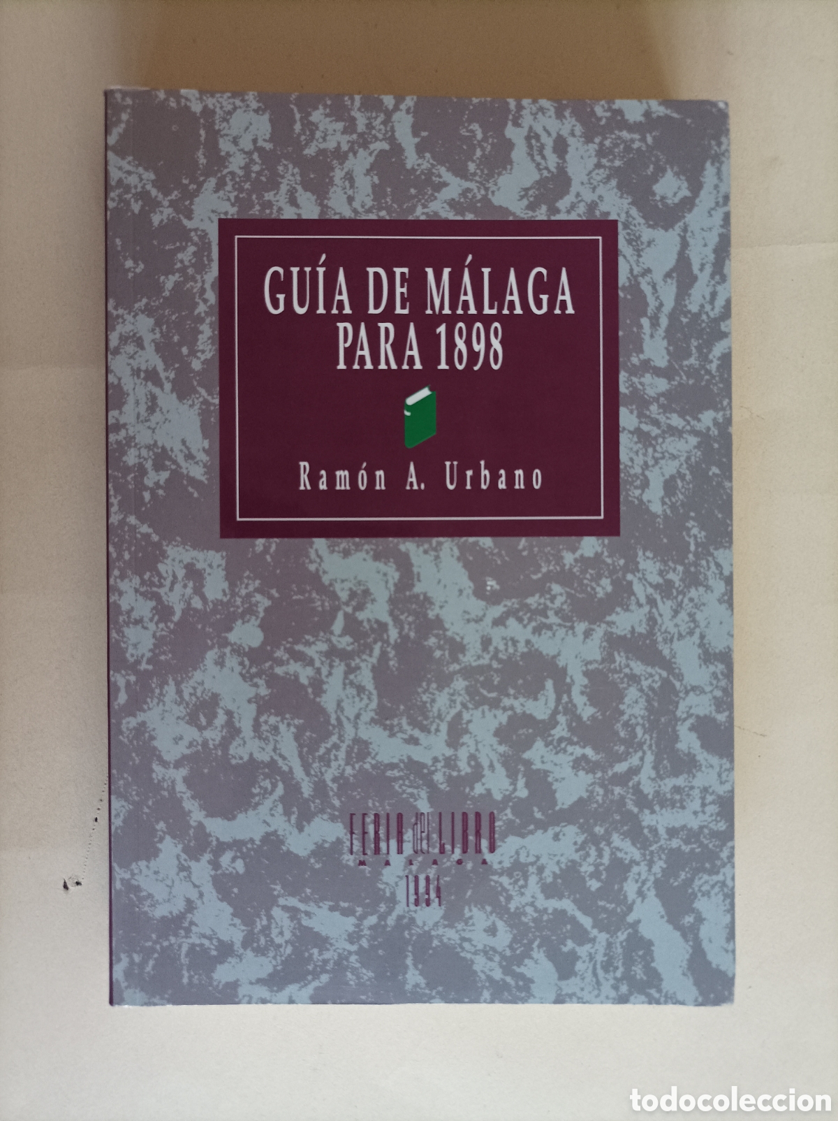 Libros: Gu&iacute;a de M&aacute;laga para 1898 / Ram&oacute;n A. Urbano. Facs&iacute;mil. Feria del Libro de Malaga, 1994