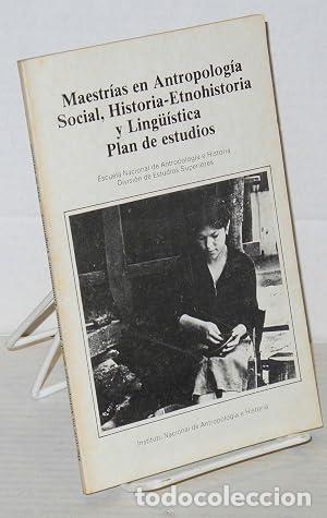 Libros: Maestr&iacute;as en Antropolog&iacute;a Social, Historia-Etnohistoria y Ling&uuml;&iacute;stica Plan de estudios