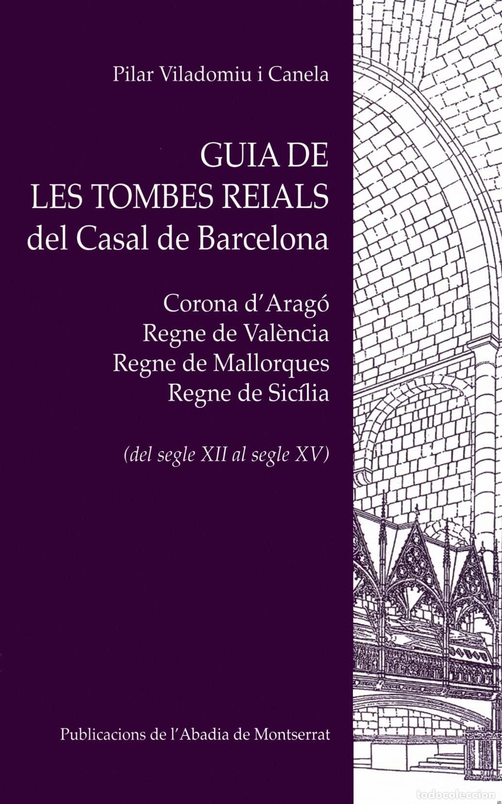 Libri di seconda mano: Guia de les tombes reials del Casal de Barcelona: Corona d'Arag&eacute;, Regne de Val&egrave;ncia, Regne de Mallor