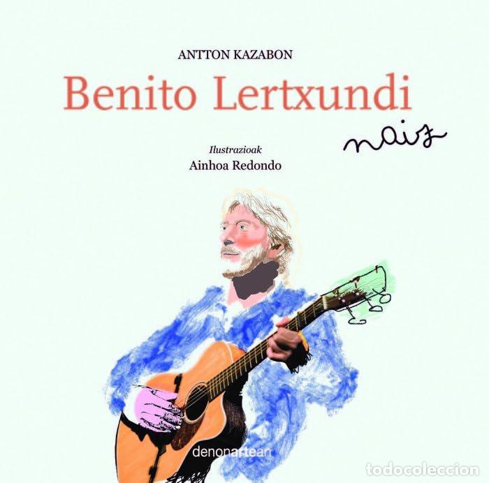 Livres: Benito Lertxundi naiz (SIN COLECCION)