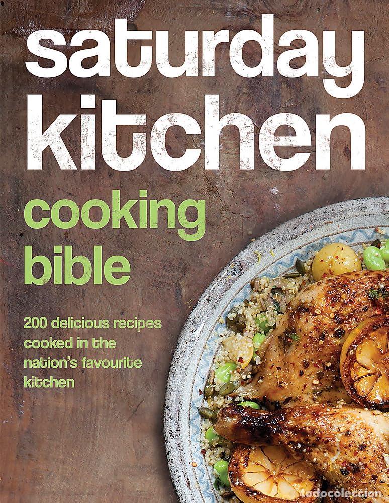 Livres: Saturday Kitchen Cooking Bible: 200 Delicious Recipes Cooked in the Nation's Favourite Kitchen