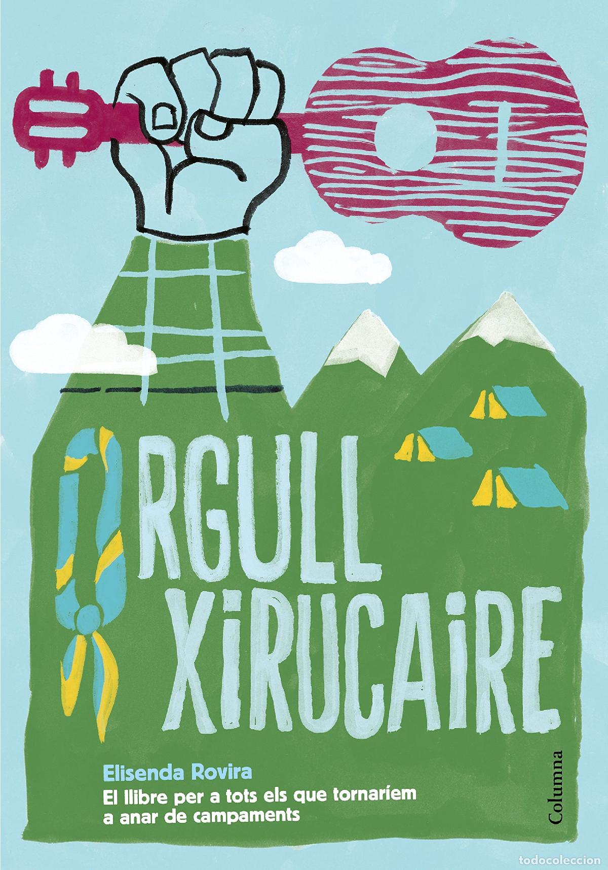 Livres: Orgull xirucaire: El llibre per a tots els que tornar&iacute;em a anar de campaments (NO FICCI&Oacute; COLUMNA)