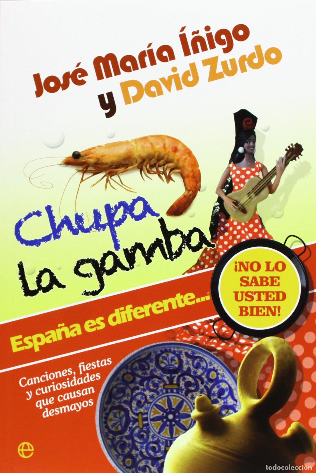 Libros: Chupa la gamba: Espa&ntilde;a es diferente-- : &iexcl;no lo sabe usted bien! : canciones, fiestas y curiosidades