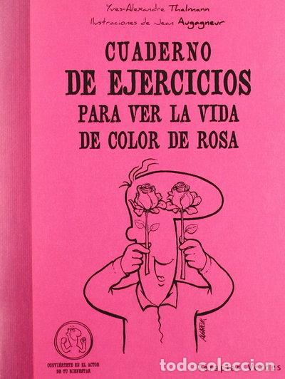Libros: Cuaderno de ejercicios para ver la vida de color de rosa- 9788492716562