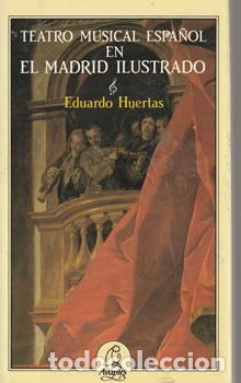 books: Teatro Musical Espa&ntilde;ol en el Madrid Ilustrado - Eduardo Huertas