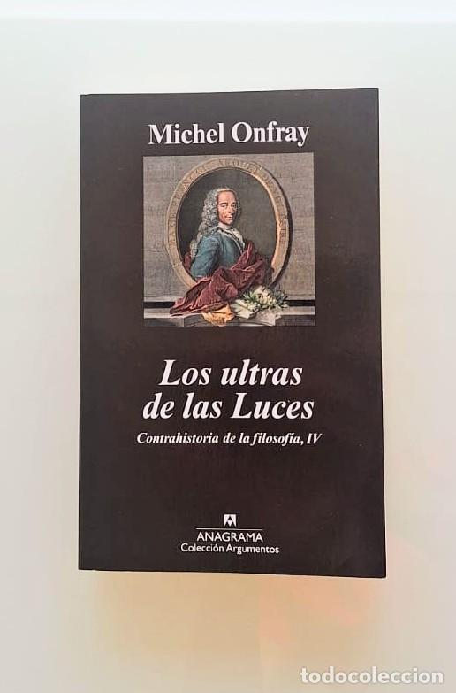 Libros: Los ultras de las Luces, Contrahistoria de la Filosof&iacute;a IV, Michel Onfray, Anagrama Argumentos