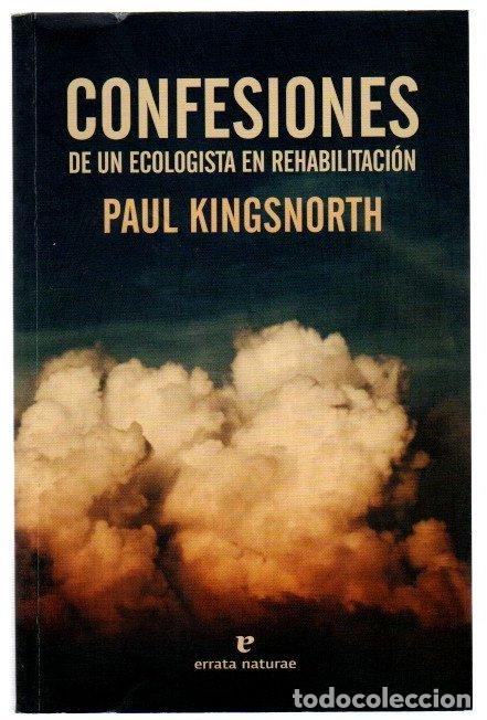 books: Confesiones de un ecologista en rehabilitaci&oacute;n - Kingsnorth, Paul
