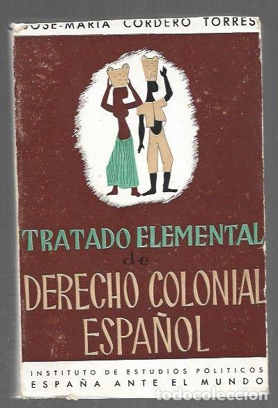 Livros em segunda m&atilde;o: TRATADO ELEMENTAL DE DERECHO COLONIAL ESPA&Ntilde;OL - CORDERO TORRES, JOSE-MARIA