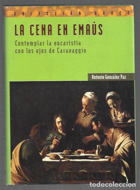 Livros em segunda m&atilde;o: CENA EN EMAUS - LA. CONTEMPLAR LA EUCARISTIA CON LOS OJOS DE CARAVAGGIO - GONZALEZ PAZ, ANTONIO