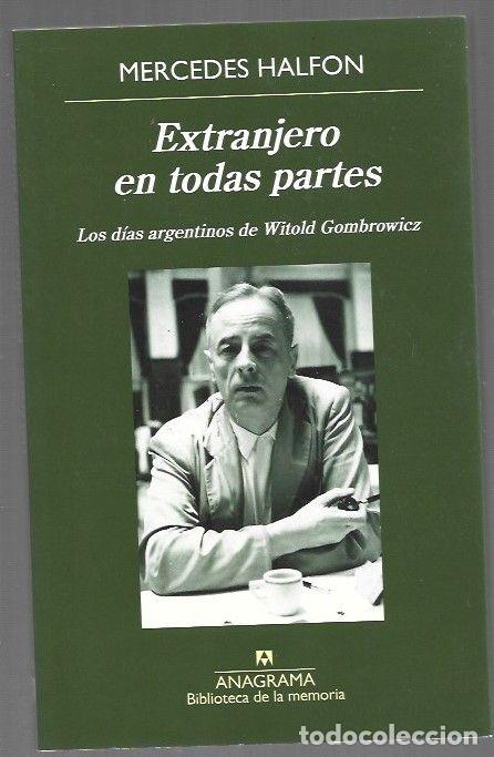 Livros em segunda m&atilde;o: EXTRANJERO EN TODAS PARTES. LOS DIAS ARGENTINOS DE WITOLD GOMBROWICZ - HALFON, MERCEDES