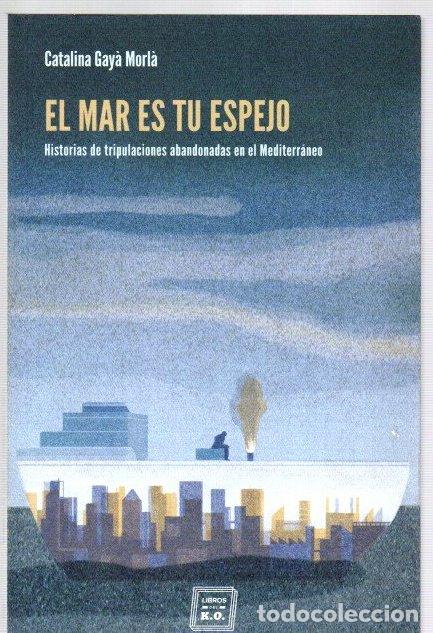 books: El mar es tu espejo. Historias de tripulaciones abandonadas en el Mediterr&aacute;neo - Gay&agrave; Morl&agrave; Catalina