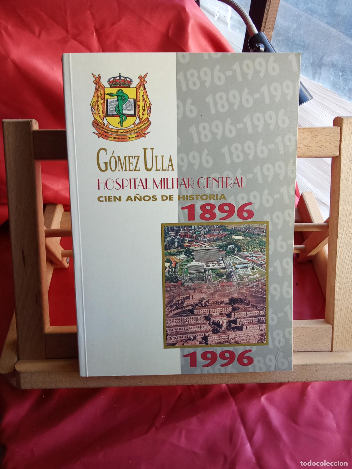 Libros: Hospital militar central 100 a&ntilde;os de historia 1896. G&oacute;mez Ulla Q.990