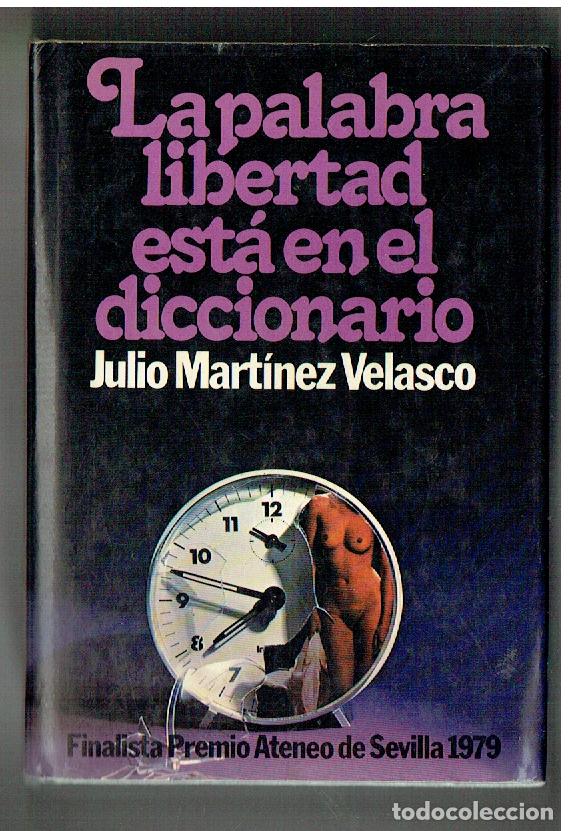 Libros: LA PALABRA LIBERTAD EST&Aacute; EN EL DICCIONARIO. JULIO MARTINEZ VELASCO. PLANETA, 1979. (Z/22)