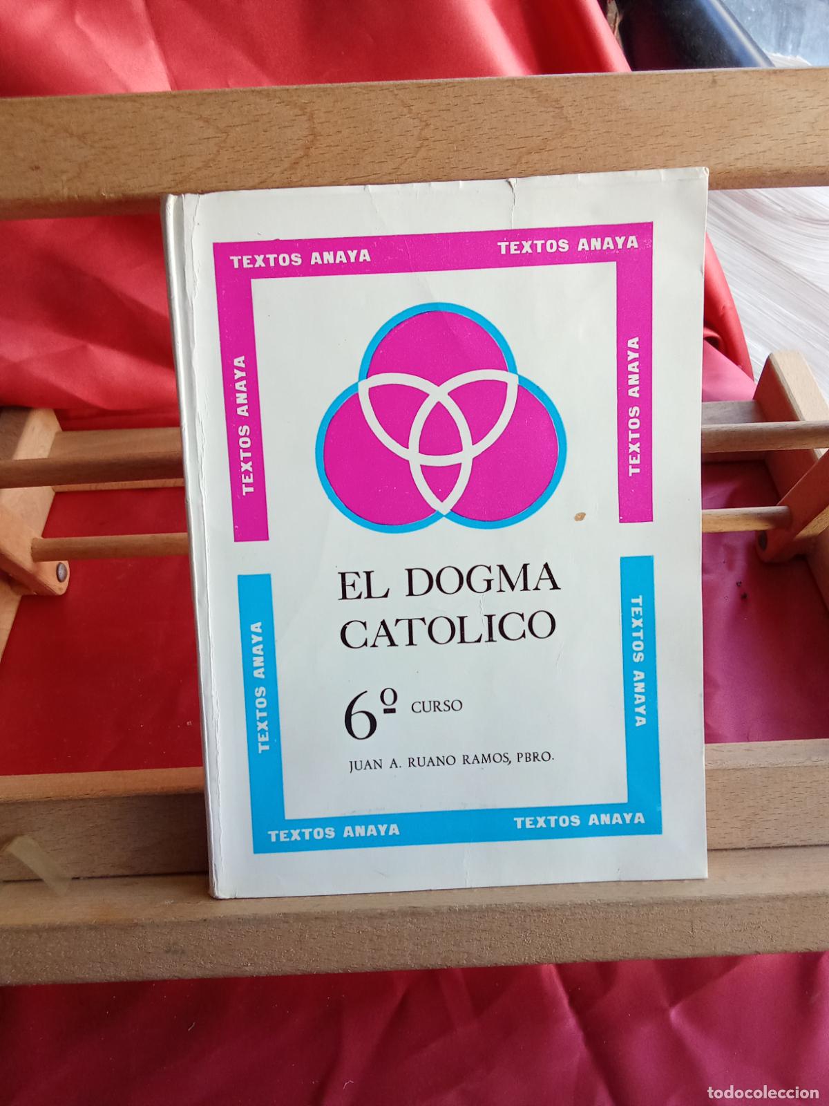 Libros: El dogman catolico. 6&ordm; Curso. Juan A. Ruano Ramos L.7539-1913