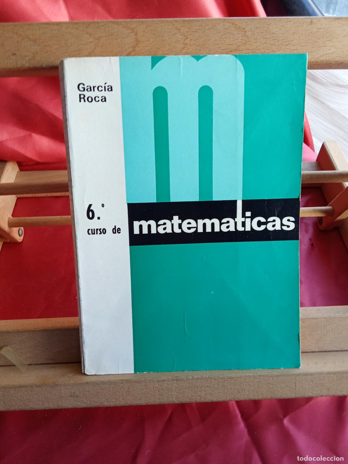 Libros: 6&ordm; curso de matematicas. Garc&iacute;a Roca L.7539-1914