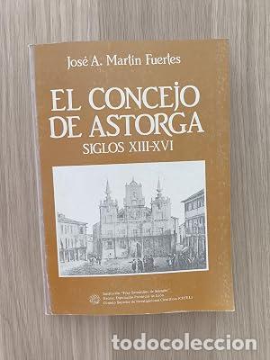 Libri di seconda mano: Concejo de Astorga (Siglos Xiii-Xvi) - Jos&eacute; Antonio Mart&iacute;n Fuertes