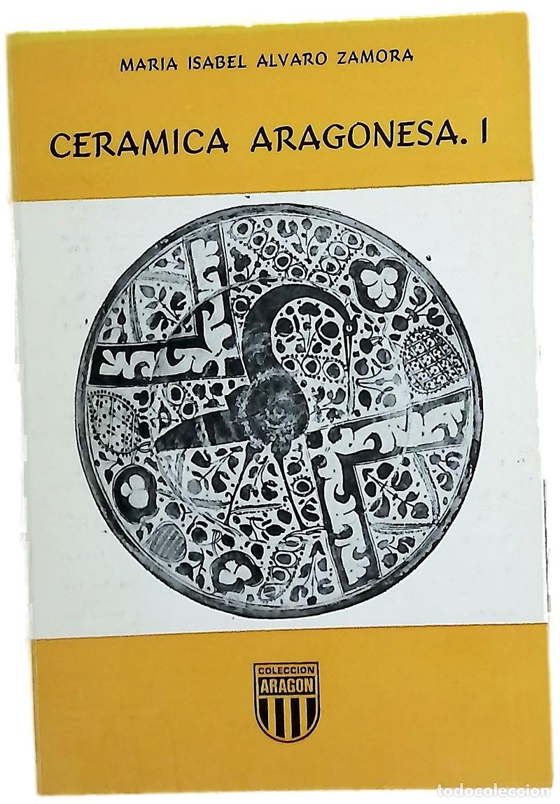 Libros: Cer&aacute;mica aragonesa I - &Aacute;lvaro Zamora, Mar&iacute;a Isabel