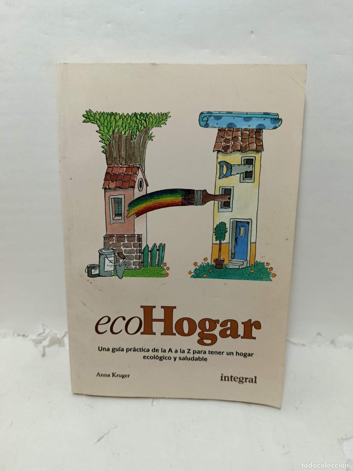 books: ECOHOGAR. Una gu&iacute;a pr&aacute;ctica de la A a la Z para tener un hogar ecol&oacute;gico y saludable - Kruger, Anna