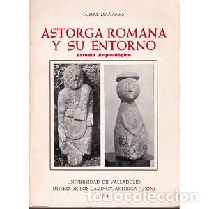 Libros: ASTORGA ROMANA Y SU ENTORNO - Tom&aacute;s Ma&ntilde;anes