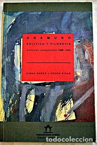 Libros: Unamuno: pol&iacute;tica y filosof&iacute;a - Diego N&uacute;&ntilde;ez Pedro Rivas