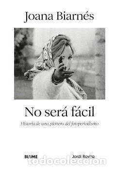 Livros em segunda m&atilde;o: JOANA BIARN&Eacute;S. NO SER&Aacute; F&Aacute;CIL. HISTORIA DE UNA PIONERA DEL FOTOPERIODISMO - ROVIRA, JORDI